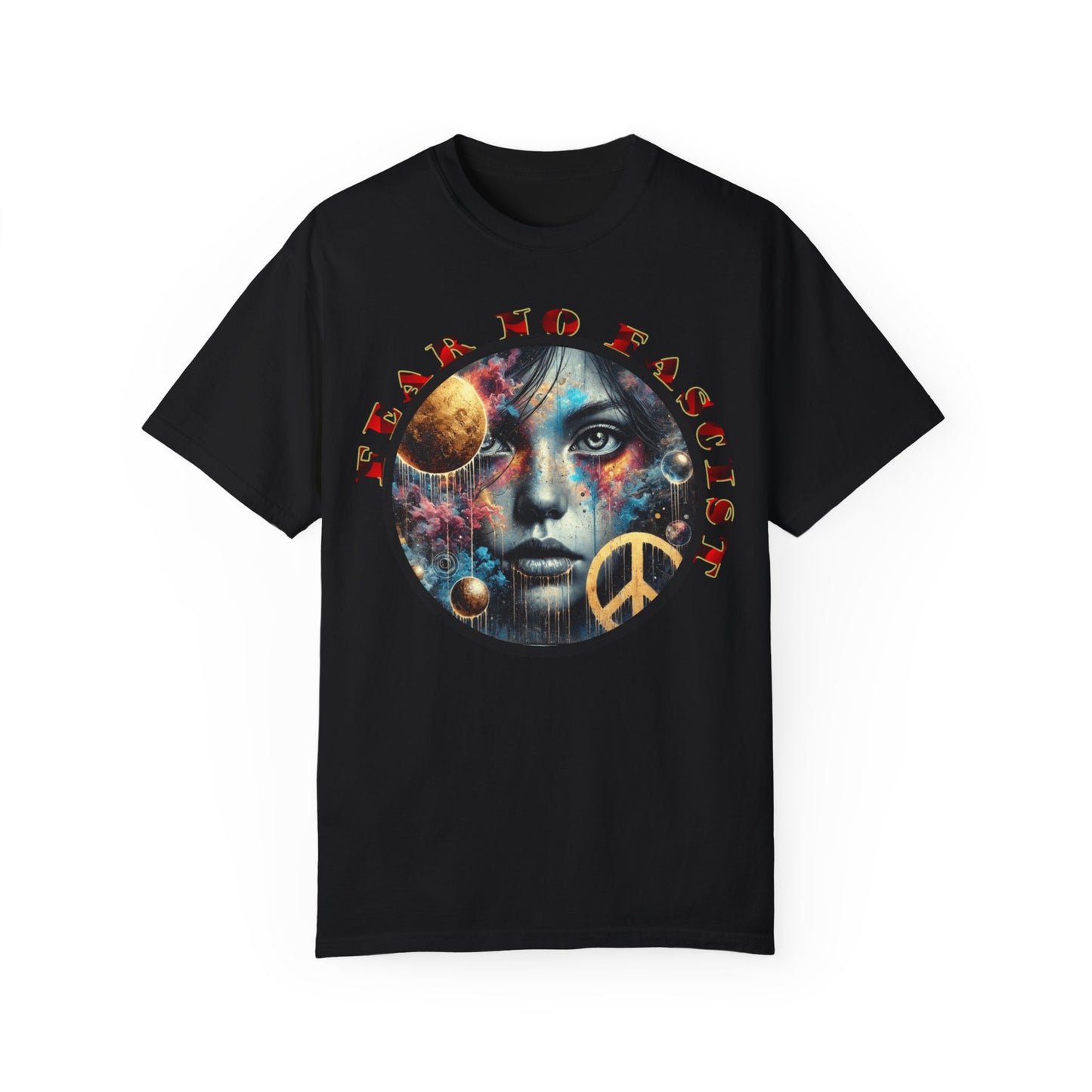 Cosmic Peace Graphic T-Shirt - Fear No Fascist Design, Unisex Tee, Artful Apparel, Statement Shirt, Gift for Activists